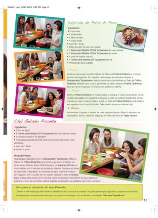 Radar11_sem_SEM 9/6/12 6:23 PM Page 17




                                                           Salpicão de Peito de Peru
                                                            Ingredientes
                                                            • 2 cenouras
                                                           • 2 abobrinhas
                                                           • 4 talos de aipo
                                                           • 1 maçã verde
                                                           • suco de 1 limão
                                                           • 200g de peito de peru (em peça)
                                                           • 1 Xícara para Medida 125ml Tupperware de uvas passas
                                                           • 1 Xícara para Medida 125ml Tupperware de azeite
                                                           • 1 pote de iogurte natural
                                                           • 1 Colher para Medida 2ml Tupperware de sal
                                                           • Pimenta do reino a gosto


                                                           1º Passo
                                                           Apóie as cenouras e as abobrinhas na Tábua da Prática Dinâmica e corte as
                                                           pontas dos legumes. Em seguida, descasque as cenouras usando o
                                                           Descascador Tupperware e rale as cenouras e abobrinhas no Ralo da Prática
                                                           Dinâmica. Misture com o sal e a pimenta do reino, tampe a Prática Dinâmica e
                                                           leve ao micro-ondas por 3 minutos em potência máxima.
                                                            2º Passo
                                                           Retire a Prática Dinâmica do micro-ondas e coloque a Tábua do produto. Corte
                                                           os talos de salsão em pedaços pequenos e junte os outros ingredientes. Corte
                                                           o limão ao meio e reserve. Rale a maçã no Ralo da Prática Dinâmica, molhando-a
                                                           em seguida com o suco do limão. Rale o peito de peru e misture tudo.
                                                            3º Passo
                                                           Acrescente o iogurte, o azeite, as uvas passas e prove. Ajuste o tempero se
                                                           necessário. Sirva o delicioso Salpicão de Peito de Peru na Tigela Murano.

     Chá Gelado Picante
      Ingredientes
     • 1 litro de água
     • 1 Colher para Medida 25ml Tupperware de chá mate em folhas
     • 1 pedaço pequeno de gengibre
     • 1 fatia pequena de pimenta dedo de moça ou de cheiro, sem
     sementes
     • suco de 1 limão
     • açúcar a gosto

     Modo de Preparo
     Descasque o gengibre com o Descascador Tupperware. Utilize a
     Tábua da Prática Dinâmica para cortar o gengibre em fatias e a
     pimenta em tirinhas. Ferva 500ml da água na Aquecer Mimosa no
     micro-ondas por 5 minutos em potência máxima. Coloque as folhas
     de chá mate, o gengibre, e a pimenta na água quente e misture.
     Em seguida, com o auxílio de um coador despeje o chá no Guarda
     Suco e deixe descansar por 5 minutos. Após acrescente mais 500ml de água gelada e
     adicione o suco de um limão. Adoce a gosto e mantenha na geladeira até a hora de servir.

       Dica para o sucesso da sua Reunião:
       Durante a demonstração fale sobre os benefícios dos produtos e convide as participantes para ajudá-la a preparar as receitas!
       Isso desperta o interesse de manusear os produtos e interagir com as demais convidadas. Viva essa Experiência!

                                                                                                                                          17
 