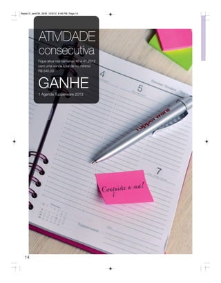 Radar12_semOK_SEM 10/3/12 8:48 PM Page 14




            ATIVIDADE
            consecutiva
            Fique ativa nas semanas 46 e 47.2012
            com uma venda total de no mínimo
            R$ 840,00



            GANHE
            1 Agenda Tupperware 2013




  14
 