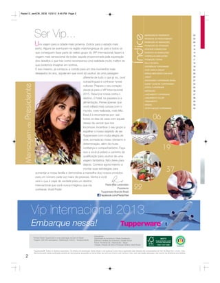Radar12_semOK_SEM 10/3/12 8:46 PM Page 2




                             Ser Vip...




                                                                                                                                                      Índice
                                                                                                                                                                   MENSAGEM DA PRESIDENTE                                02
                                                                                                                                                                   REVANCHE DE RECRUTAMENTO                              03


                             U ns viajam para a cidade mais próxima. Outros para o estado mais                                                                     PROMOÇÃO DE INDICAÇÕES
                                                                                                                                                                   PROMOÇÃO DE ATIVIDADES
                                                                                                                                                                                                                         04
                                                                                                                                                                                                                         10
                              perto. Alguns se aventuram na região mais longínqua do país e todos os                                                               ATIVIDADE CONSECUTIVA                                 14
                              que conseguem fazer parte do seleto grupo do VIP Internacional, fazem a                                                              INCENTIVO DE NOMEAÇÕES                                15

                              viagem mais sensacional de todas: aquela proporcionada pela superação                                                                CORRIDA AS MARCAÇÕES                                  16
                                                                                                                                                                   PROMOÇÃO ITATIAIA                                     17
                              dos desafios e que traz como recompensa uma realidade muito melhor do
                                                                                                                                                                   RALLY DE NATAL                                        18
                              que podemos imaginar em sonhos.                                                                                                      EXPERIÊNCIA TUPPERWARE                                19
                              É isso mesmo, já começou a corrida para um dos momentos mais                                                                         VOCÊ CAPA DA RADAR                                    22
                              desejados do ano, aquele em que você irá usufruir de uma paisagem                                                                    ESPAÇO BEM ESTAR COM VOCÊ                             26

                                                                     diferente de tudo o que já viu, ouvir                                                         UNICEF                                                26
                                                                                                                                                                   ANIVERSÁRIO TUPPERWARE BRASIL                         27
                                                                     outras línguas e conhecer novas
                                                                                                                                                                   QUEM É QUEM NA TUPPERWARE?                            34
   Mensagem da Presidente




                                                                     culturas. Prepare o seu coração
                                                                                                                                                                   OFERTA TUPPERWARE                                     35
                                                                     desde já para o VIP Internacional                                                             INSPIRAÇÃO                                            36
                                                                     2013. Deixe por nossa conta o                                                                 LANÇAMENTO TUPPERWARE                                 37

                                                                     destino, o hotel, os passeios e a                                                             LANÇAMENTO FULLER                                     38
                                                                                                                                                                   TREINAMENTO                                           39
                                                                     alimentação. Pense apenas que
                                                                                                                                                                   VENDAS                                                39
                                                                     você voltará mais curiosa com o
                                                                                                                                                                   OPORTUNIDADE TUPPERWARE                               40
                                                                     mundo, mais realizada, mais feliz.
                                                                     Essa é a recompensa por: sair
                                                                     todos os dias de casa com aquele                                                                        06
                                                                     desejo de vencer que nos
                                                                     locomove. Incentivar o seu grupo a
                                                                     espalhar o nosso segredo de ser
                                                                     Tupperware com muita alegria de
                                                                     viver, somada ao nosso otimismo e
                                                                     determinação, além de muita
                                                                     confiança e companheirismo. Faça
                                                                     isso e você já estará a caminho da
                                                                                                                                                                                         19
                                                                     qualificação para usufruir de uma
                                                                     viagem fantástica. Não deixe para
                                                                     depois. Comece agora mesmo a
                                                                     montar suas estratégias para
                              aumentar a nossa família e demonstrar a maravilha dos nossos produtos
                                                                                                                                                                                              37
                              para um número cada vez maior de pessoas. Venha e você
                              verá o que é viajar de verdade para um destino
                              internacional que você nunca imaginou que iria             Paola Kiwi Levenstein
                              conhecer. Você Pode!                                                  Presidente
                                                                                                              Tupperware Brands Brasil
                                                                                                                                                       22
                                                                                                              facebook.com/Paola Kiwi




                    Vip Internacional 2013
                    Embarque nessa!
                                                                                                      Expediente:
                            Revista Radar Tupperware é uma publicação da Dart do Brasil               Supervisão de Incentivos: Cibele Cavalcante
                            Tiragem: 200.000 exemplares / Distribuição Interna – Venda proibida       Editorial e Análise de Incentivos: Daniele Godoi
                                                                                                      Fotos: Fernanda Sá / Varal Studio - Bezar
                                                                                                      Criação, Direção de Arte e Produção Gráfica: Varal Studio


                            Tupperware®. Todos os direitos reservados. Os direitos de publicação desta edição e de qualquer outra marca registrada nela utilizada são propriedades de Dart do Brasil Ind. e Com. Ltda.
                            Nenhuma parte desta publicação poderá ser reproduzida, arquivada ou transmitida, de nenhuma forma e por nenhum meio, sem permissão expressa e por escrito da detentora dos direitos.

     2
 
