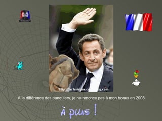 A la différence des banquiers, je ne renonce pas à mon bonus en 2008 