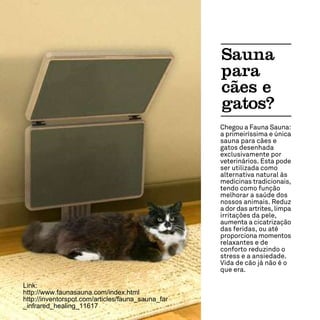 Link:
http://www.faunasauna.com/index.html
http://inventorspot.com/articles/fauna_sauna_far
_infrared_healing_11617
 