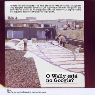 Link:
http://whereonearthiswaldo.wordpress.com/
 