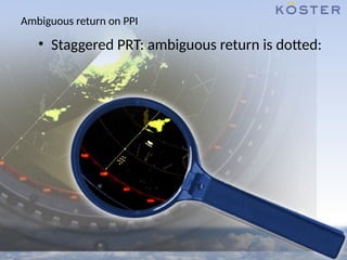 Ambiguous return on PPI
• Staggered PRT: ambiguous return is dotted:
 