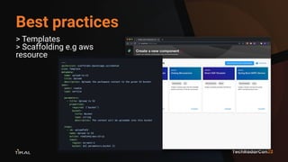 Best practices
> Templates
> Scaffolding e.g aws
resource
 