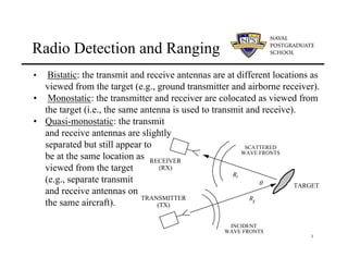 Radio Detection and Ranging
•  Bistatic: the transmit and receive antennas are at different locations as
  viewed from the...