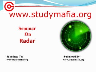 www.studymafia.org
Submitted To: Submitted By:
www.studymafia.org www.studymafia.org
Seminar
On
Radar
 