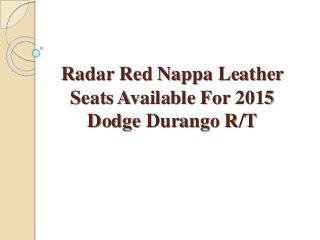 Radar Red Nappa Leather
Seats Available For 2015
Dodge Durango R/T
 