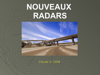 NOUVEAUX  RADARS Claude © 2008 