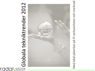 Globalatekniktrender2012
MedlokalpåverkanpåIT-verksamheterochmarknad
 