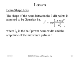 Losses Beam Shape Loss The shape of the beam between the 3 dB points is assumed to be Gaussian i.e.  where  θ B  is the half power beam width and the amplitude of the maximum pulse is 1. 