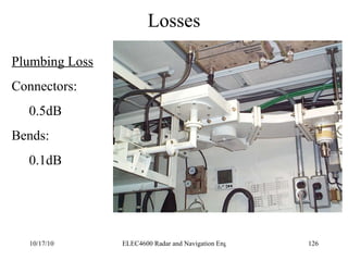 Losses Plumbing Loss Connectors: 0.5dB Bends: 0.1dB 