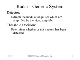 Radar - Generic System Detector: Extracts the modulation pulses which are amplified by the video amplifier Threshold Decision: Determines whether or not a return has been detected 