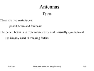 Antennas Types <ul><li>There are two main types: </li></ul><ul><ul><ul><li>pencil beam and fan beam </li></ul></ul></ul><u...
