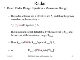 Radar <ul><li>Basic Radar Range Equation - Maximum Range </li></ul><ul><ul><li>The radar antenna has a effective are A e  ...