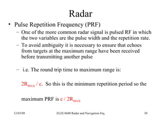 Radar <ul><li>Pulse Repetition Frequency (PRF) </li></ul><ul><ul><li>One of the more common radar signal is pulsed RF in w...