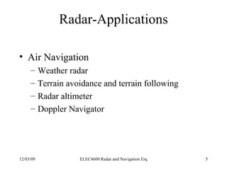 Radar-Applications <ul><li>Air Navigation </li></ul><ul><ul><li>Weather radar </li></ul></ul><ul><ul><li>Terrain avoidance...