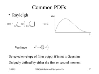 Common PDFs <ul><li>Rayleigh </li></ul>Detected envelope of filter output if input is Gaussian Uniquely defined by either ...