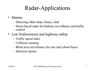 Radar-Applications <ul><li>Marine </li></ul><ul><ul><li>Detecting other ships, buoys, land </li></ul></ul><ul><ul><li>Shor...