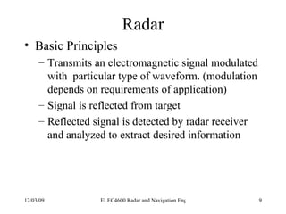 Radar <ul><li>Basic Principles </li></ul><ul><ul><li>Transmits an electromagnetic signal modulated with  particular type o...