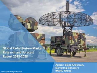 Copyright © IMARC Service Pvt Ltd. All Rights Reserved
Global Radar System Market
Research and Forecast
Report 2023-2028
Author: Elena Anderson,
Marketing Manager |
IMARC Group
© 2019 IMARC All Rights Reserved
 