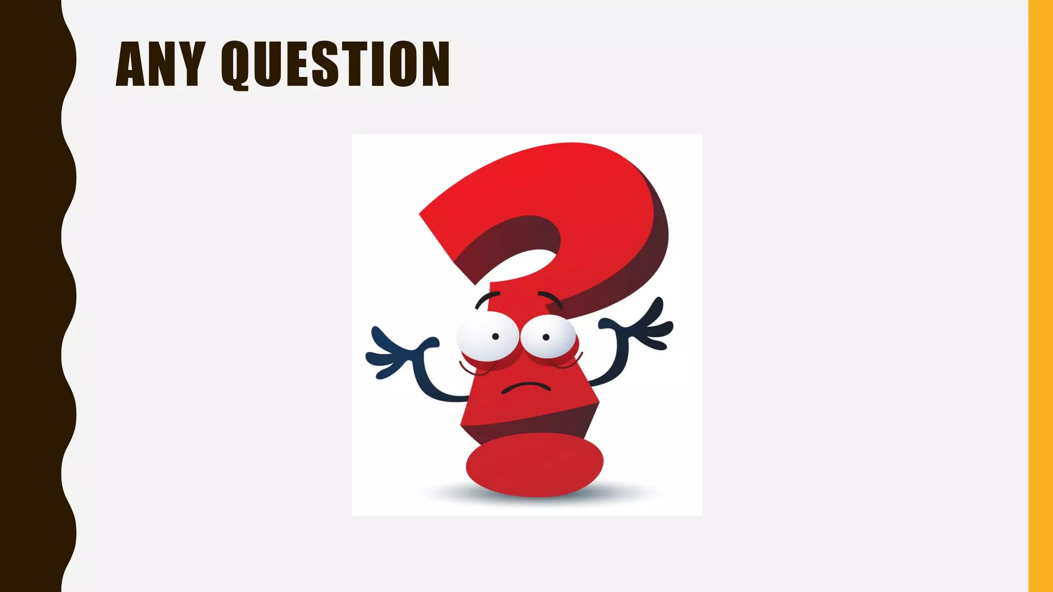 ANY QUESTION