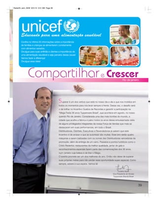 Radar05_sem_SEM 3/31/12 3:51 AM Page 39




       Educando para uma alimentação saudável
       Confira no Vitrine 05 informações sobre a importância
       de famílias e crianças se alimentarem corretamente
       com alimentos variados.
       Divulgue para suas anfitriãs e clientes a importância de
       uma alimentação saudável e seja parceira dessa causa!
       Vamos fazer a diferença!
       Divulgue essa ideia!




              Compartilhar e Crescer                                                                           Rio de janeiro




                                             S uperar é um dos verbos que está no nosso dia e dia e que nos mobiliza em
                                             todos os momentos para nos levar sempre à frente. Dessa vez, o desafio será
                                             o de brilhar no Incentivo Quebra de Recordes e garantir a participação na
                                             “Mega Festa 36 anos Tupperware Brasil”, que acontece em agosto, no nosso
                                             querido Rio de Janeiro. Considerada uma das mais bonitas do mundo, a
                                             cidade que acolhe a fábrica é palco todos os anos dessa entusiasmada visita
                                             de alguns privilegiados integrantes da nossa Força de Vendas que mais se
                                             destacaram em suas performances, em todo o Brasil.
                                             Distribuidoras, Distritais, Executivas e Revendedoras já sabem que este
                                             Incentivo é de arrasar e que as surpresas são muitas. Esse ano serão quatro
                                             máquinas a serem batizadas com os nomes das Distribuidoras vencedoras da
                                             promoção, além da entrega de um carro. Passeios a pontos turísticos como o
                                             Cristo Redentor, restaurantes da melhor qualidade, jantar de gala e
                                             reconhecimentos especiais fazem parte das comemorações dos 36 anos,
                                             num cenário cuja beleza é de tirar o fôlego.
                                             O evento promete ser um dos melhores do ano. Então não deixe de superar
                                             suas próprias metas para não perder essa oportunidade super especial. Como
                                             sempre, estarei à sua espera. Vamos lá!


                                                                                                          Luciano Azum
                                                                                                    Vice-Presidente de Vendas
                                                                                                    Tupperware Brands Brasil



                                                                                                                                39
 