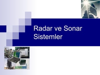 Radar ve Sonar
Sistemler
 