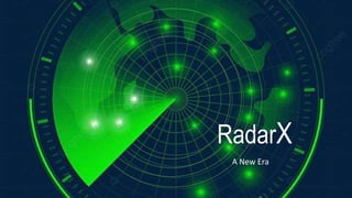 RadarX
A New Era
 