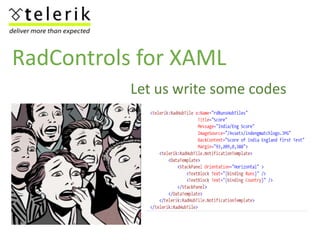 RadControls for XAML
Let us write some codes
 