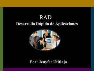 RAD
Desarrollo Rápido de Aplicaciones




       Por: Jenyfer Utitiaja
 