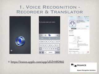 1. Voice Recognition - 
Recorder & Translator 
! 
https://itunes.apple.com/app/id534482066 
 