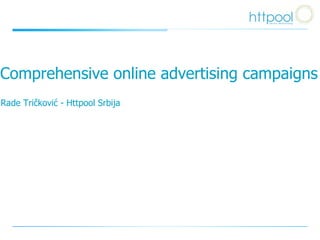 C omprehensive online advertising campaigns Rade Tri čković - Httpool Srbija 