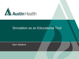 Simulation as an Educational Tool
Sam Radford
 
