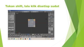 Tekan shift, lalu klik disetiap sudut
 