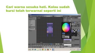 Cari warna sesuka hati. Kalau sudah
kursi telah terwarnai seperti ini
 