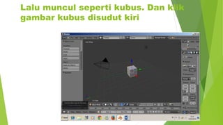Lalu muncul seperti kubus. Dan klik
gambar kubus disudut kiri
 