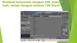 Kembali kesemula dengan klik seperti
tadi, tetapi dengan tulisan “3D View”
 