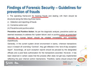 Findings of Forensic Security – Guidelines for
prevention of frauds




Copyright © 2011, SAS Institute Inc. All rights reserved.
 