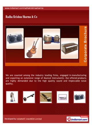 We are counted among the industry leading firms, engaged in manufacturing
and exporting an extensive range of Musical Instruments. Our offered products
are highly demanded due to the high quality sound and impeccable tonal
quality.
 