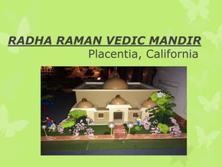 RADHA RAMAN VEDIC MANDIR 
Placentia, California 
 