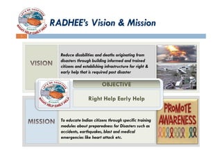 RADHEE’s Vision & Mission
2




      Reduce disabilities and deaths originating from
      disasters through building inf...