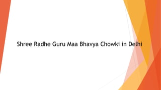 Shree Radhe Guru Maa Bhavya Chowki in Delhi
 
