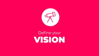 VISION
Deﬁne your
 