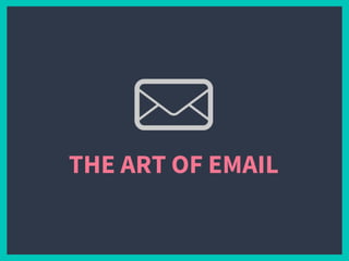THE ART OF EMAIL
 