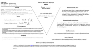 Objeto de Estudios (Acontecimientos):
A travésde la observaciónyanálisisde un videode radiaciónde uncuerponegropudimosobservarlosfenómenosasociadosalaenergíaemitidaporun
cuerpoenforma de radiaciónde fotonesenfunciónde factorescomolatemperatura,sufrecuenciade radiación,lavelocidadde laluzyla intensidadde
radiación.
Informe: Radiación de cuerpo
Negro
Contexto: Interacción
radiación-materia
¿Qué es un cuerpo negro?
¿Qué es la radiación de un cuerpo
negro?
Aseveraciones de valor:
Las teorías de planck sobre la radiación permitirán después
el cálculo de más variables relacionadas con las ondas que
están asociadas al fotón irradiado por este cuerpo negro.
Ejemplos de estos son la potencia de la onda total radiada y
su relación con la densidad de energía de esta.
Integrantes:
Alexis Henríquez Felipe Sánchez
Pamela Soto Samuel Arancibia
Aseveraciones de conocimiento:
Un cuerpo negro es un objeto que recibe perfectamente todo tipo de
radiación. Al recibir una cantidad de radiación, su temperatura aumenta,
este comenzará a irradiar fotones, dando lugar a su incandescencia bajo
las teorías de planck.
Teoría:
- Leyde planck(Densidadde energia): 𝐼( 𝑣, 𝑇) =
2ℎ𝜈3
𝑐2
1
𝑒
ℎ𝜐
𝑘 𝑇−1
- Energiaemitidaporuncuerpo: 𝐸( 𝑣, 𝑡) =
8𝜋ℎ𝜈3
𝑐2
1
𝑒
ℎ𝜐
𝑘𝑇−1
-
Transformaciones:
Comola experienciase basaenlaobservaciónde unvideonohay transformaciones.
Conceptos:
Luz, radiación, cuerponegro, energía de radiación, fotón, constante de planck, velocidad de la luz, temperatura, energía
emitida por unfotón, frecuencia de radiación.
Principios y leyes:
- Un átomo puede emitir radiación(comola luz)cuandouno de sus electronespierde energía yasí pasa a un orbital de
menor energía.
- Un átomo puede absorber radiación cuando unode sus electrones gana energía yasí pasaa unorbital de mayor energía.
- El movimientode los átomos enun objetoproduce choques o vibracionesque estimulan la emisiónyabsorción de
radiación.
- Un aumentoenla temperatura de unobjetorepresenta unaumentode la energía cinética de movimientode sus átomos.
Datos y Registros:
Comola experienciase basaenlaobservaciónde unvideonohay datosni registros.
Filosofía:
Positivista: La existencia de la leyde radiaciónde cuerponegro de Planck.
Crítico: Esta experienciaal ser un videoteórico de internet, nocuenta con una filosofía critica
pues no se puede reproducir.
Epistemológico: Popperianométodo científico, observaciónyexperimentación.
Humanista: Esta experiencia se puede reproducir yentregar a los estudiantes de una manera
eficiente,gracias a que está enunformatodigital (video en YouTube).
 