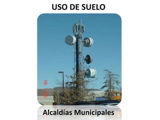 USO DE SUELO
Alcaldías Municipales
 