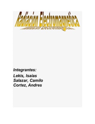Integrantes: 
Lekis, Isaias 
Salazar, Camilo 
Cortez, Andres 
 