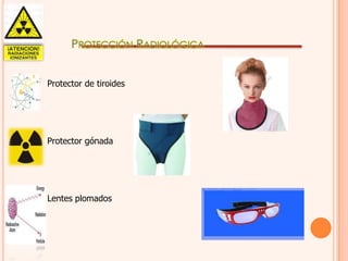 PROTECCIÓN RADIOLÓGICA
•Protector de tiroides

•Protector gónada

•Lentes plomados

 