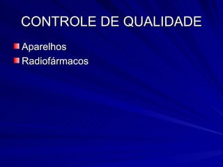 CONTROLE DE QUALIDADE Aparelhos Radiofármacos 