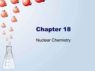 Chapter 18
Nuclear Chemistry
 